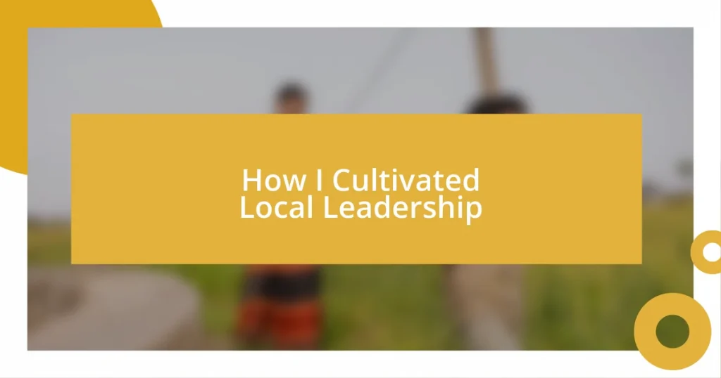 How I Cultivated Local Leadership