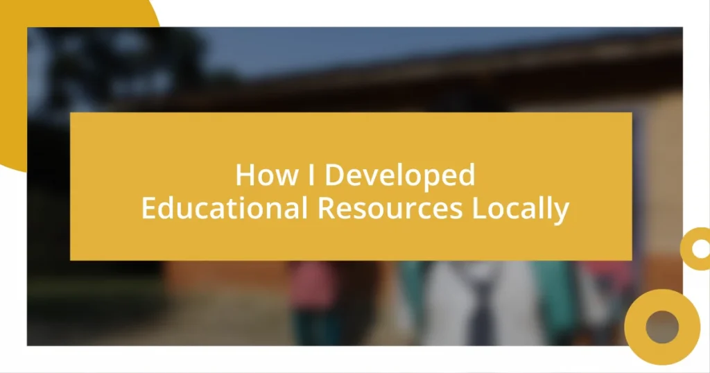 How I Developed Educational Resources Locally