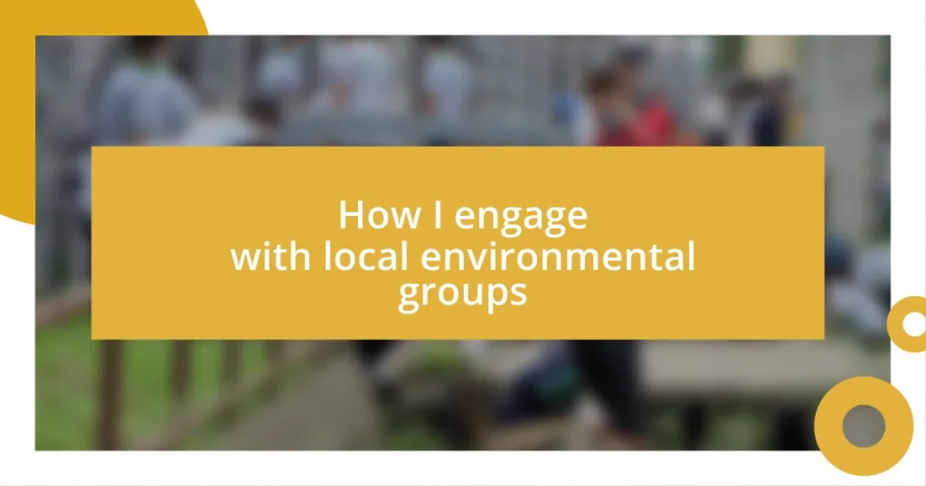 How I engage with local environmental groups