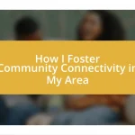 How I Foster Community Connectivity in My Area