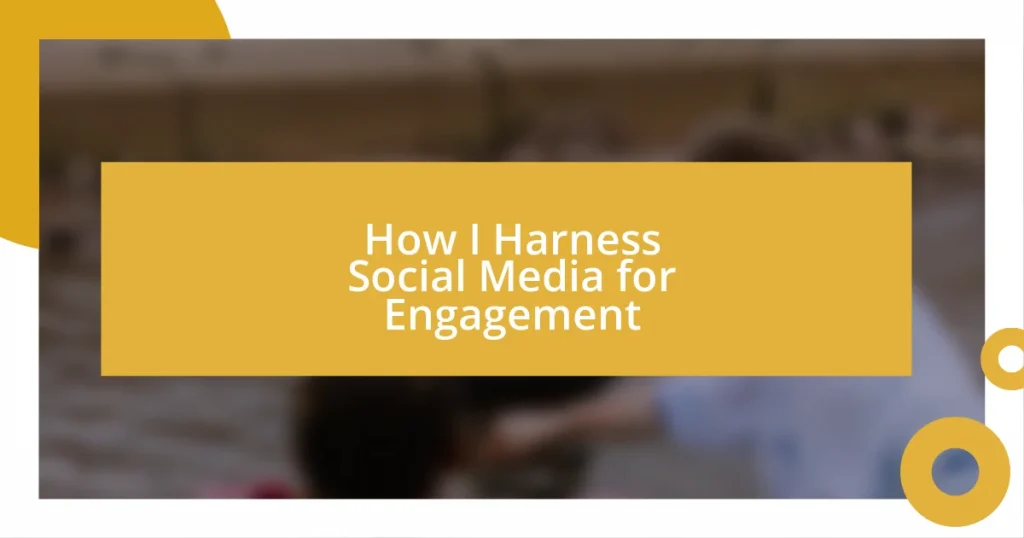 How I Harness Social Media for Engagement