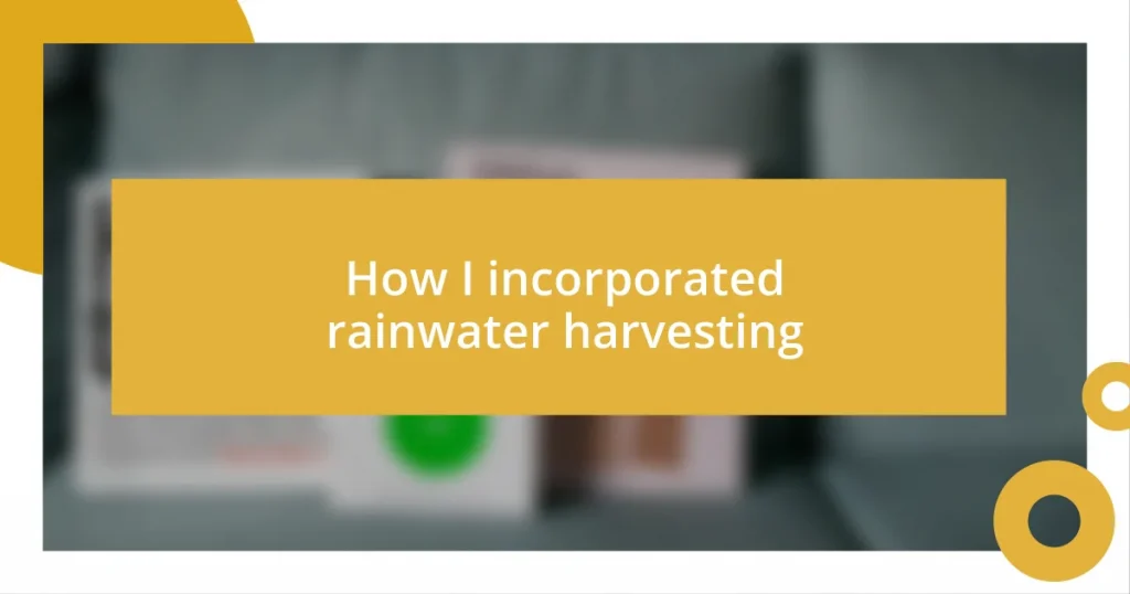 How I incorporated rainwater harvesting