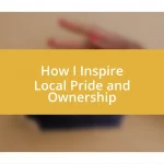 How I Inspire Local Pride and Ownership