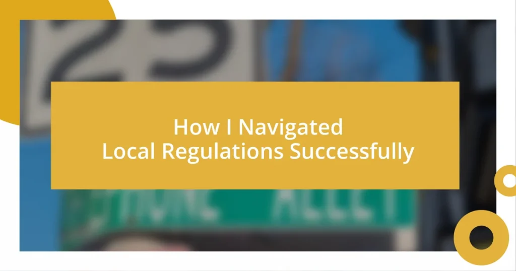 How I Navigated Local Regulations Successfully