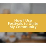 How I Use Festivals to Unite My Community