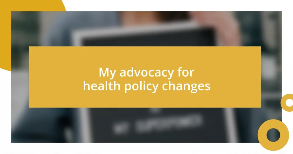 My advocacy for health policy changes