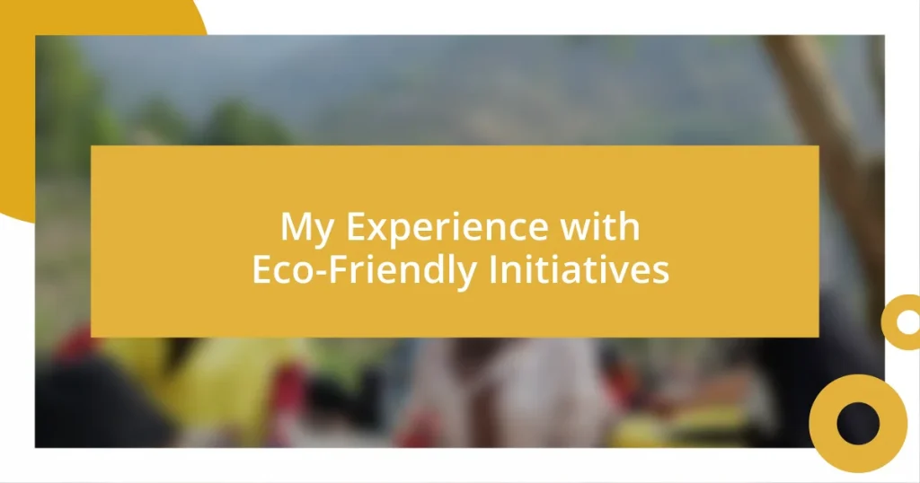 My Experience with Eco-Friendly Initiatives