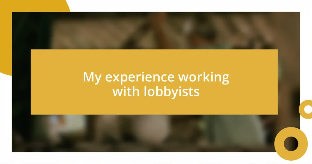 My experience working with lobbyists