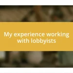 My experience working with lobbyists