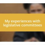 My experiences with legislative committees