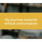 My journey towards ethical consumption