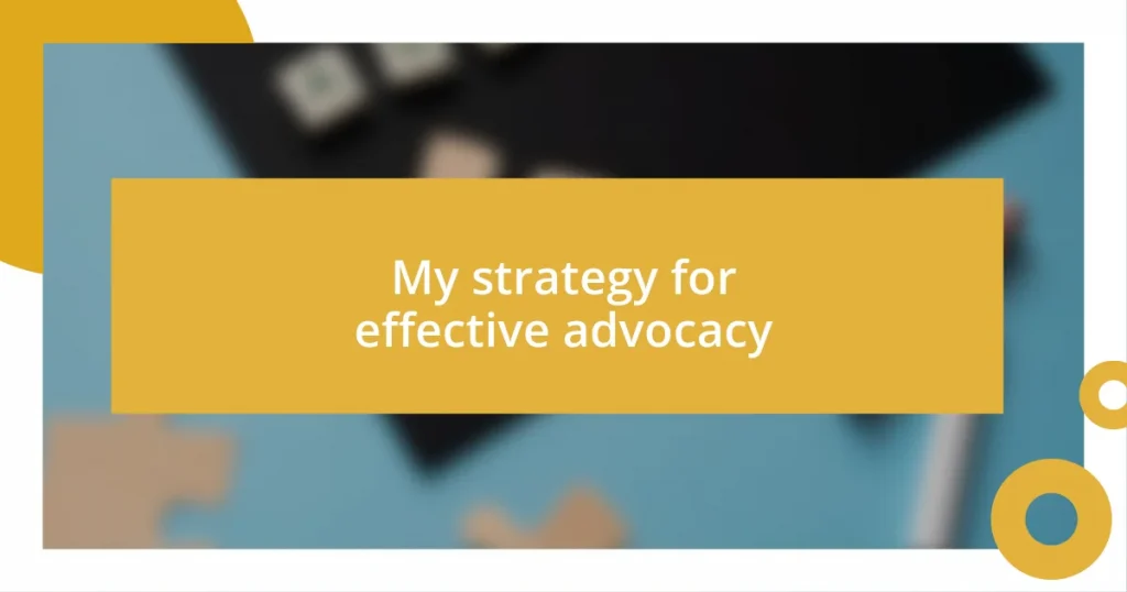 My strategy for effective advocacy