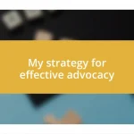 My strategy for effective advocacy