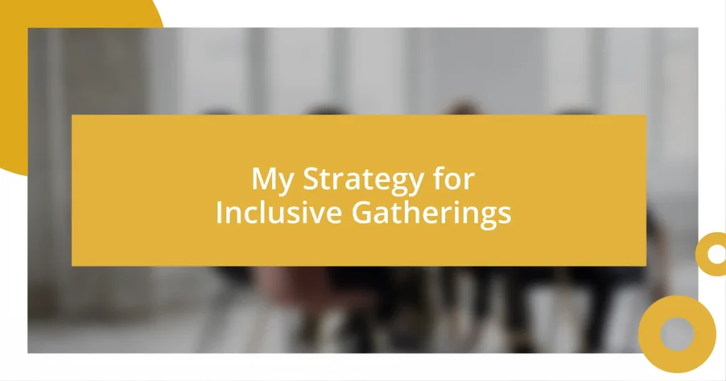 My Strategy for Inclusive Gatherings