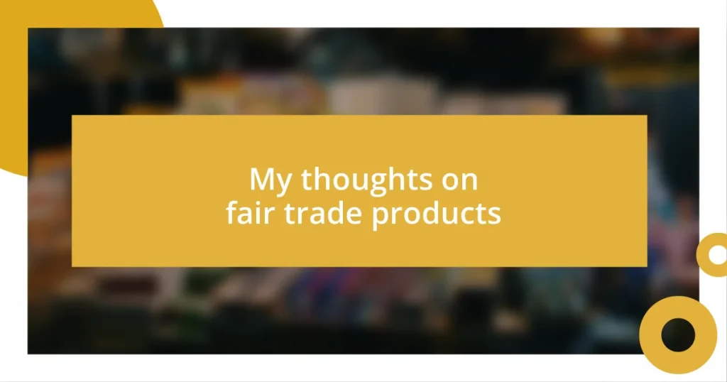 My thoughts on fair trade products