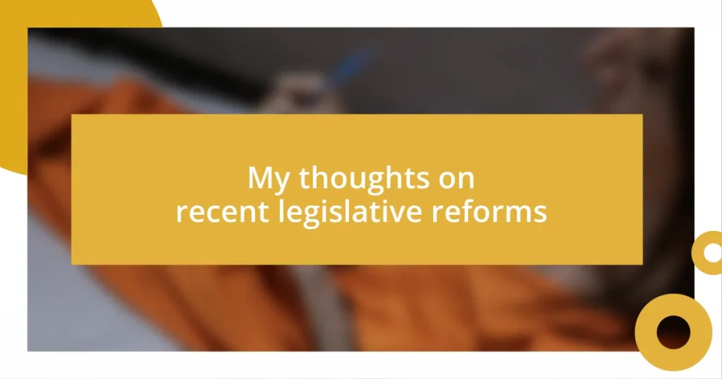 My thoughts on recent legislative reforms