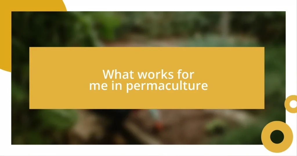 What works for me in permaculture