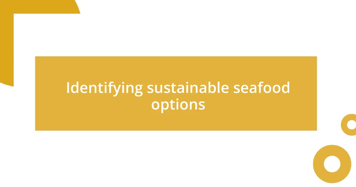 Identifying sustainable seafood options